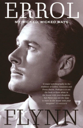 My Wicked, Wicked Ways: The Autobiography of Errol Flynn Errol Flynn 9781845130497 [USED COPY]