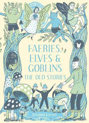 Faeries, Elves and Goblins: The Old Stories and fairy tales Rosalind Kerven 9781849945424 [USED COPY]