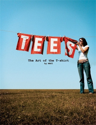 Tees: The Art of the T-Shirt MAKI Design 9781856696159 [USED COPY]