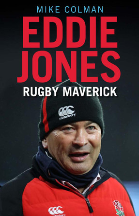 Eddie Jones: Rugby Maverick Mike Colman 9781911630166 [USED COPY]