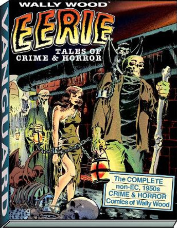 Wally Wood: Eerie Tales of Crime & Horror Wallace Wood 9781934331613