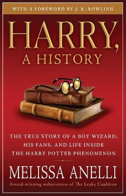 Harry, a History: The True Story of a Boy Wizard, His Fans, and Life Inside the Harry Potter Phenomenon Melissa Anelli 9781416554950 [USED COPY]