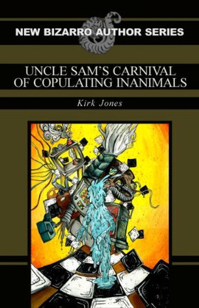 Uncle Sam's Carnival of Copulating Inanimals Kirk Jones 9781936383252