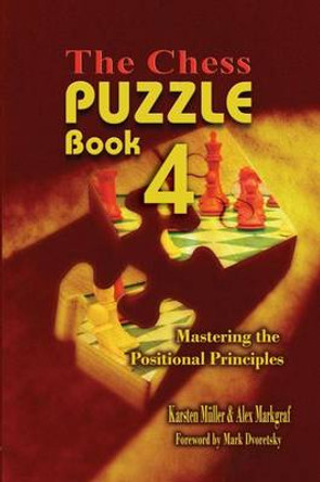 The Chess Puzzle, Book 4: Mastering the Positional Principles Karsten Mueller 9781936490523