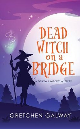 Dead Witch on a Bridge Gretchen Galway 9781939872418