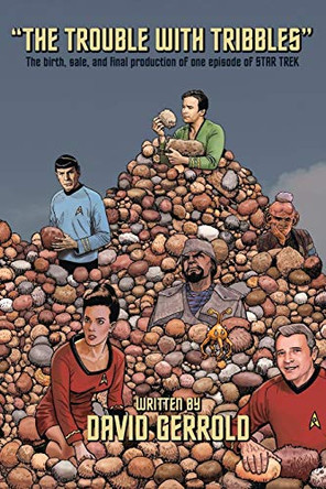 The Trouble With Tribbles: The Birth, Sale, and Final Production of One Episode of Star Trek David Gerrold 9781939888440