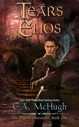 The Tears of Elios: Extended Edition C A McHugh 9781940559384