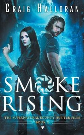 The Supernatural Bounty Hunter Files: Smoke Rising (Book 1) Craig Halloran 9781941208120