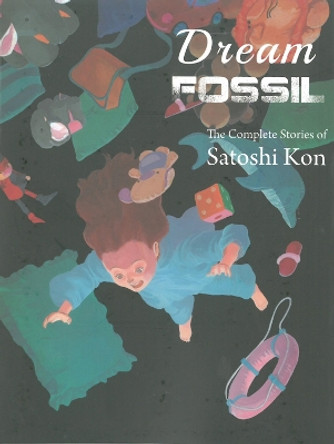 Dream Fossil: The Complete Stories of Satoshi Kon Satoshi Kon 9781941220245