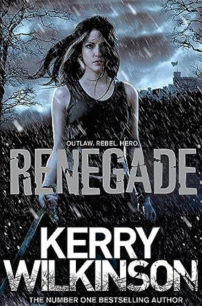 Renegade Kerry Wilkinson 9781447235316 [USED COPY]