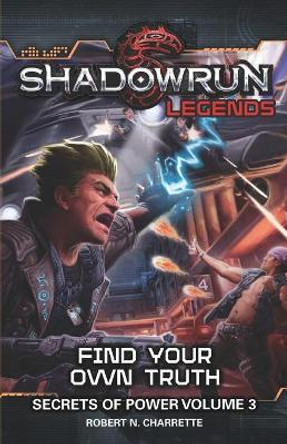 Shadowrun Legends: Find Your Own Truth: Secrets of Power, Volume 3 Robert N Charrette 9781941582626