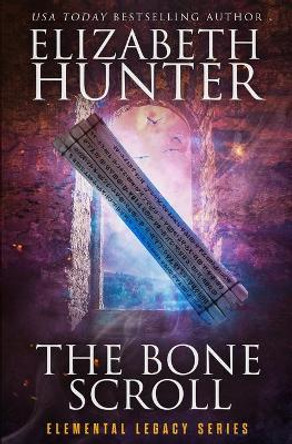 The Bone Scroll: Elemental Legacy Book Five Elizabeth Hunter 9781941674680