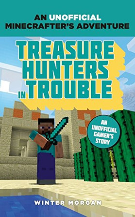 Minecrafters: Treasure Hunters in Trouble: An Unofficial Gamer's Adventure Winter Morgan 9781408869673 [USED COPY]