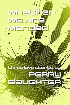 Whether We Are Mended: Three Love Stories Perry Slaughter 9781941928257