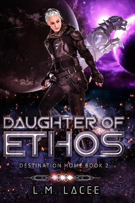 Daughter Of Ethos: Destination Home Book 2 L M Lacee 9798615754043
