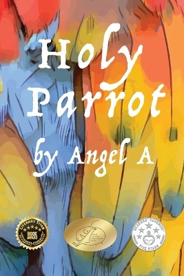 Holy Parrot by Angel A