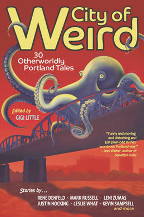 City of Weird: 30 Otherworldly Portland Tales Gigi Little 9781942436232