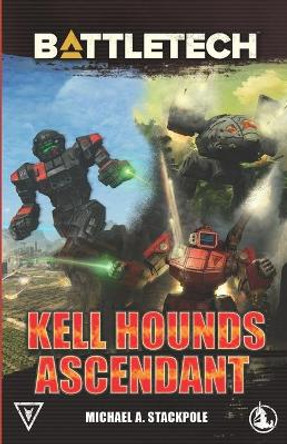 BattleTech: Kell Hounds Ascendant: Three Kell Hounds Short Novels Michael a Stackpole 9781942487890