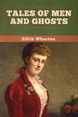Tales of Men and Ghosts Edith Wharton 9781647998202