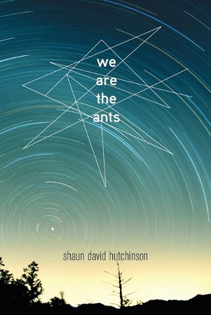 We are the Ants by Shaun David Hutchinson