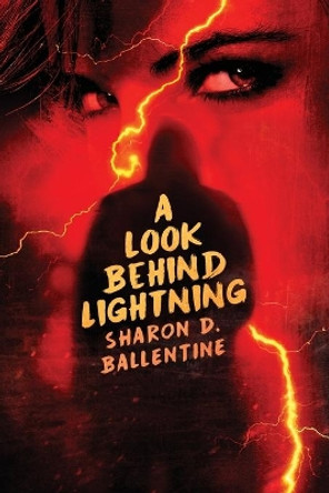 A Look Behind Lightning by Sharon D Ballentine