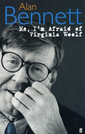 Me, I'm Afraid of Virginia Woolf by Alan Bennett
