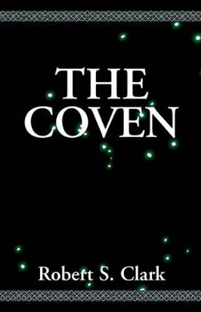 The Coven Robert S Clark 9780738801247 The Coven Robert S Clark 9780738801247