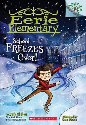 School Freezes Over!: A Branches Book (Eerie Elementary #5) by Jack Chabert