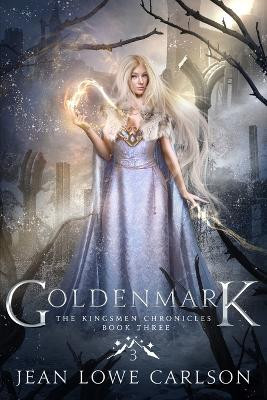 Goldenmark (The Kingsmen Chronicles #3) by Jean Lowe Carlson