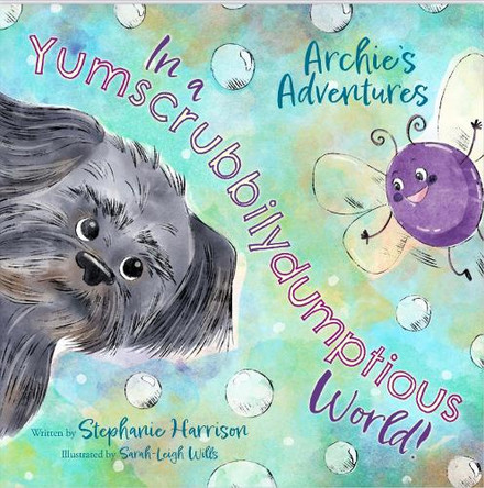 Archie's Adventures in a Yumscrubbilydumptious World! by Stephanie Harrison
