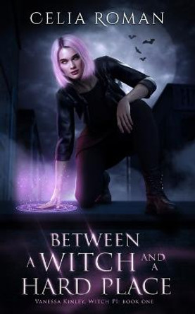 Between a Witch and a Hard Place Celia Roman 9781943465682