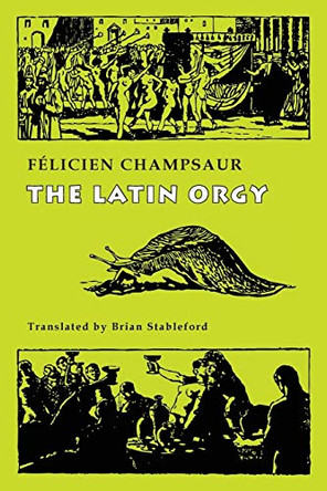 The Latin Orgy Felicien Champsaur 9781943813315