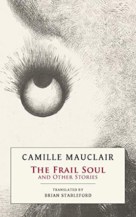 The Frail Soul: and Other Stories Camille Mauclair 9781943813520