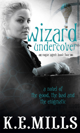 Wizard Undercover: Book 2 of the Rogue Agent Novels K. E. Mills 9781841499949
