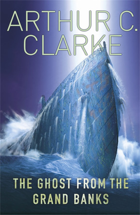 The Ghost From The Grand Banks by Sir Arthur C. Clarke