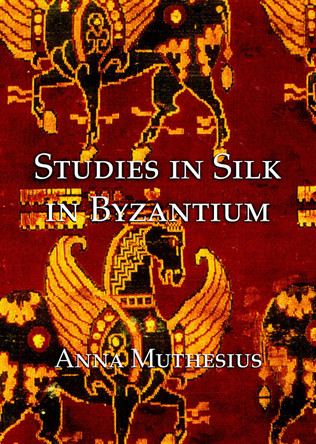 Studies in silk in byzantium by Anna Muthesius