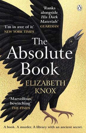 The Absolute Book: 'An INSTANT CLASSIC, to rank [with] masterpieces of fantasy such as HIS DARK MATERIALS or JONATHAN STRANGE AND MR NORRELL'  GUARDIAN Elizabeth Knox 9781405947244