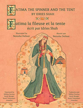 Fatima the Spinner and the Tent -- Fatima la fileuse et la tente: English-French Edition Idries Shah 9781944493868