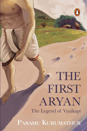 First Aryan: The Legend of Vrsakap Paramu Kurumathur 9780143443278