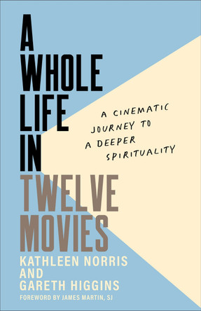 A Whole Life in Twelve Movies by Kathleen Norris