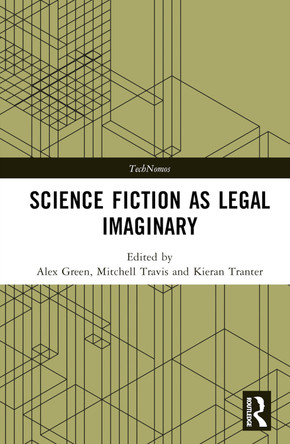 Science Fiction as Legal Imaginary by Alex Green (University of York, UK) Science Fiction as Legal Imaginary by Alex Green (University of York, UK)