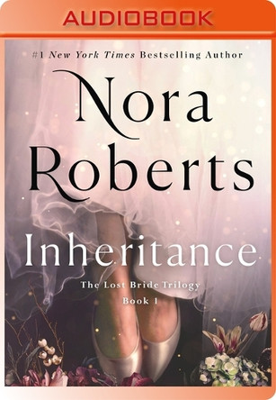 Inheritance: The Lost Bride Trilogy, Book 1 Nora Roberts 9781250902436