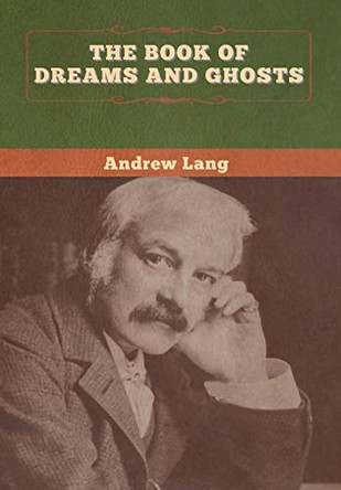 The Book of Dreams and Ghosts Andrew Lang 9781647996185