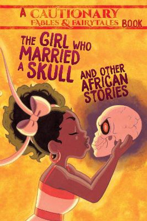 The Girl Who Married a Skull: and Other African Stories Kel McDonald 9781945820243