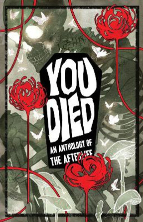 YOU DIED: An Anthology of the Afterlife Kel McDonald 9781945820632