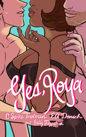 Yes, Roya: Color Edition by C. Spike Trotman