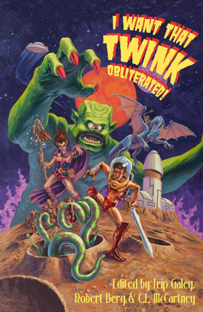 I Want That Twink Obliterated!: A radical anthology of Queer SFF Trip Galey 9781068731112
