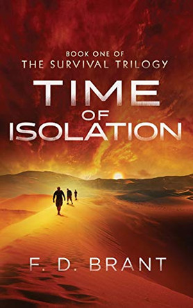 Time of Isolation: Book One of the Survival Trilogy F D Brant 9781946179067