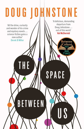 The Space Between Us: This year’s most life-affirming, awe-inspiring read – Selected for BBC 2 Between the Covers 2023 Doug Johnstone 9781914585449 [USED COPY]