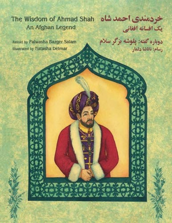 The Wisdom of Ahmad Shah: An Afghan Legend: English-Dari Edition Palwasha Bazger Salam 9781946270191